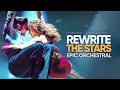 Rewrite The Stars - Epic Majestic Orchestral