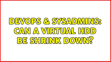 DevOps & SysAdmins: Can a Virtual HDD be shrink down? (6 Solutions!!)