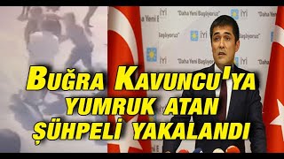 İyi Parti İstanbul İl Başkanı Buğra Kavuncuya Yumruk Atan Şüpheli Tutuklandı