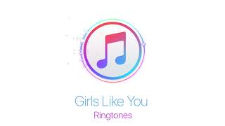 Girls Like You ( Ringtones )