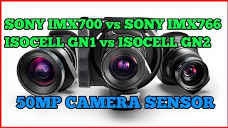 sony imx 700 vs sony imx 766 vs samsung isocell gn1 vs samsung isocell gn2//50 mp camera sensor