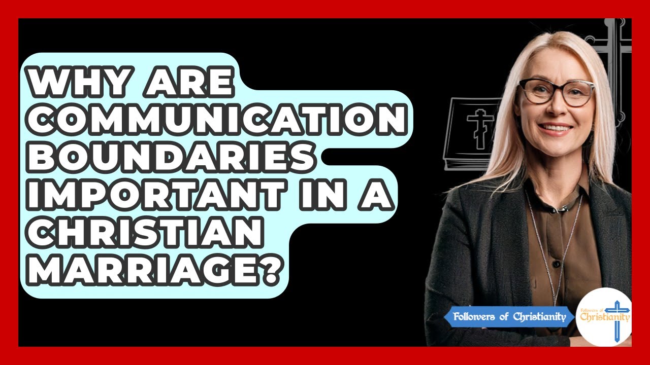 Why Are Communication Boundaries Important In A Christian Marriage? - Followers Of Christianity