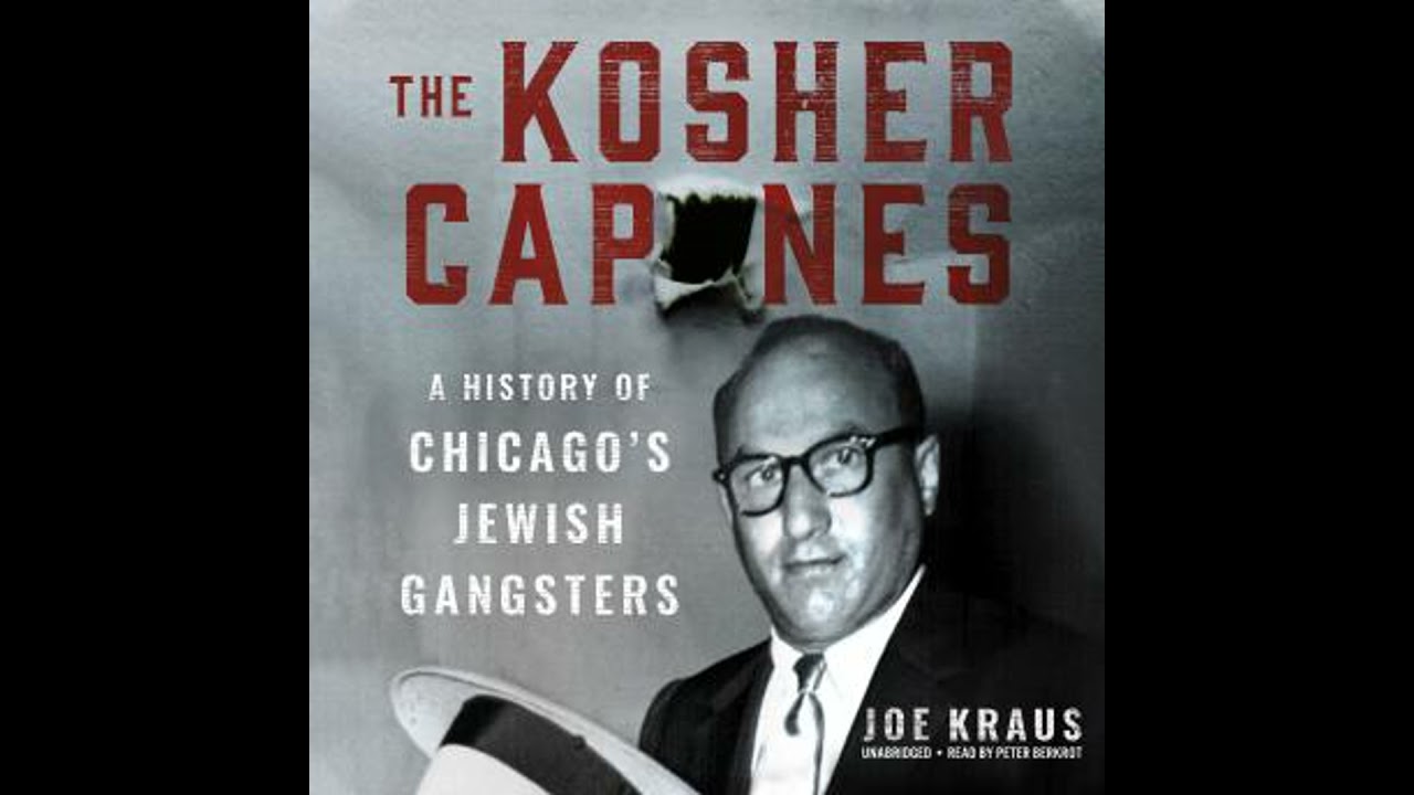 Kosher Capones: A History of Chicago’s Jewish Gangsters - Joe Kraus