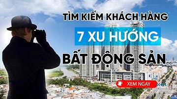 Xu Hướng Marketing Bất Động Sản 2021 - 2022 Kiếm Khách Hàng Hiệu Quả Nhất !