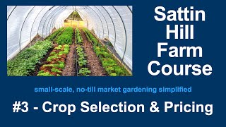 Sattin Hill Farm Course #3 - Crop Selection & Pricing
