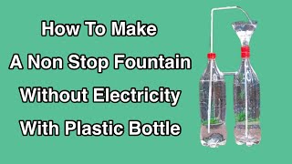 How to Make A Non Stop Fountain Without Electricity With Plastic Bottle