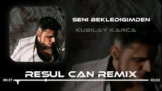 Video thumbnail of "Kubilay Karça - Seni Beklediğimden ( Resul Can Remix )"