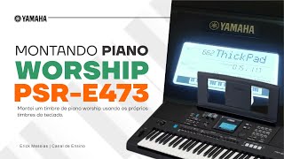 PSR E473  Montando piano WORSHIP com timbres do próprio teclado | erickmessias