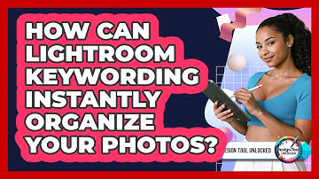 How Can Lightroom Keywording Instantly Organize Your Photos? - Design Tool Unlocked