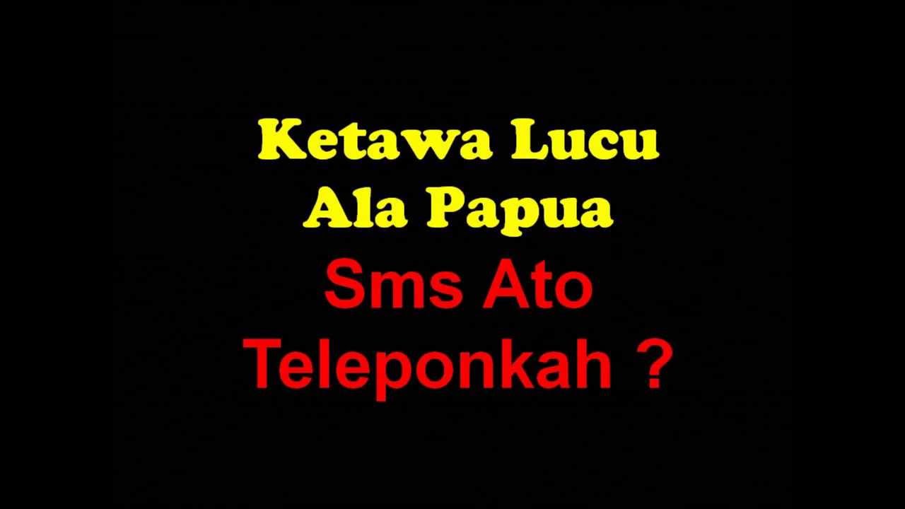 Kumpulan Cerita Lucu Papua Sms Ato Teleponkah YouTube