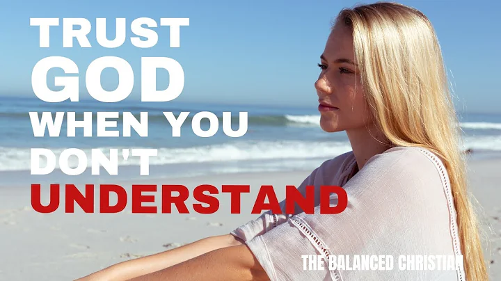 TRUST GOD WHEN YOU DON'T UNDERSTAND | Christian Motivation. #trustgod #morningmotivation