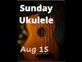 Sunday Ukulele (Aug 15) La Vie En Rose: Part One