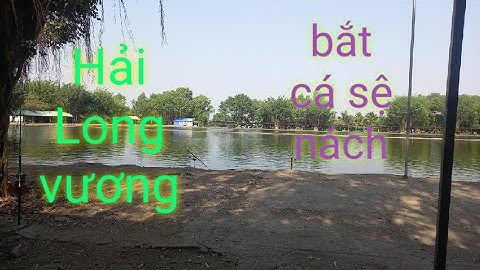 Hồ Hải Long Vương |Bún fishing Hoàng nguyễn