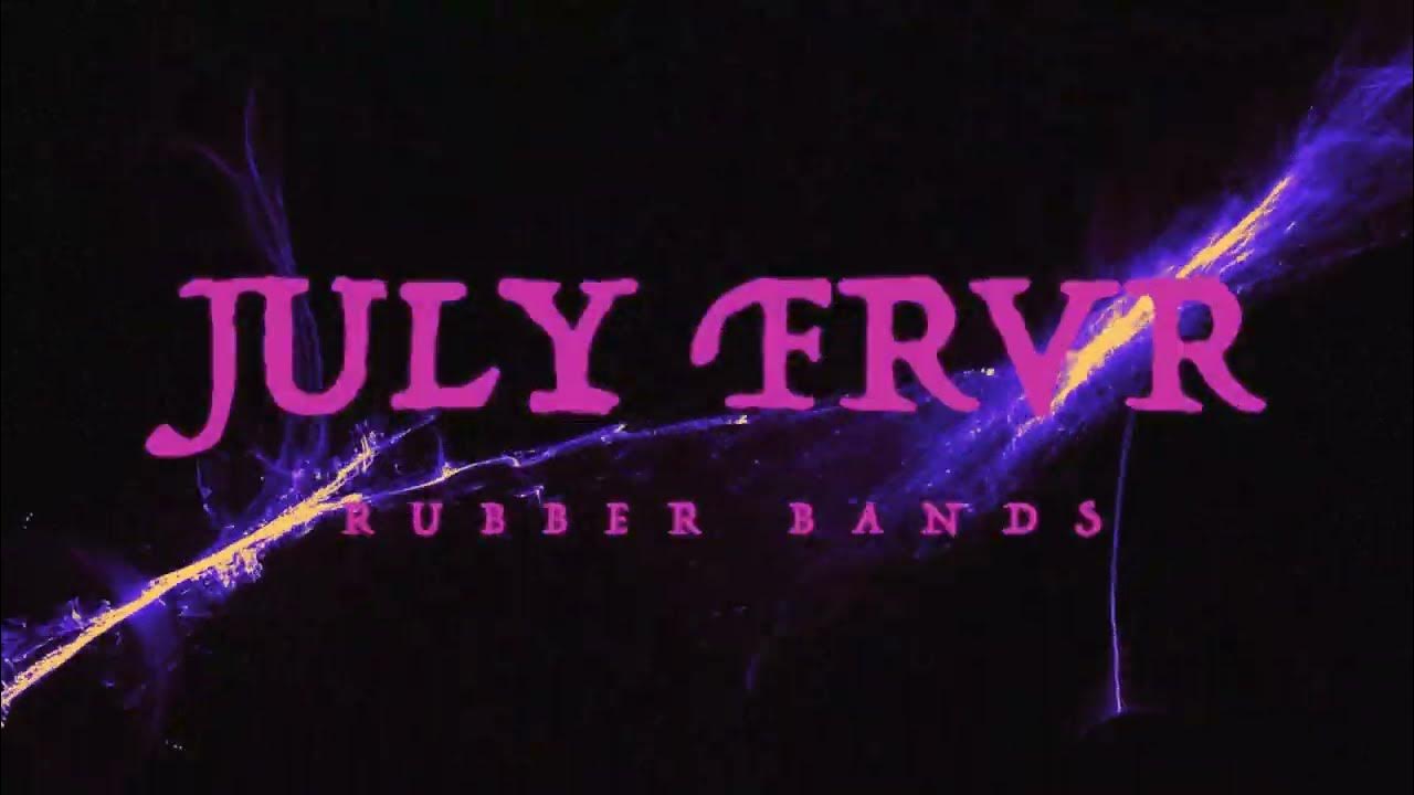 July Frvr - Rubber Bands July Frvr - Rubber Bands
