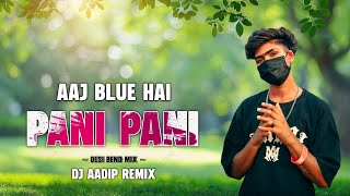 AAJ BLUE HAI PANI PANI 🔥 // DESI BEND MIX // DJ AADIP REMIX 🔥🎧