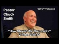 How Should We Then Live, 2 Peter 3:10-11 - Pastor Chuck Smith - Topical Bible Study