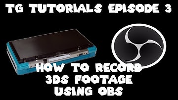 HOW TO RECORD 3DS FOOTAGE USING OBS - TG Tutorials Episode 3