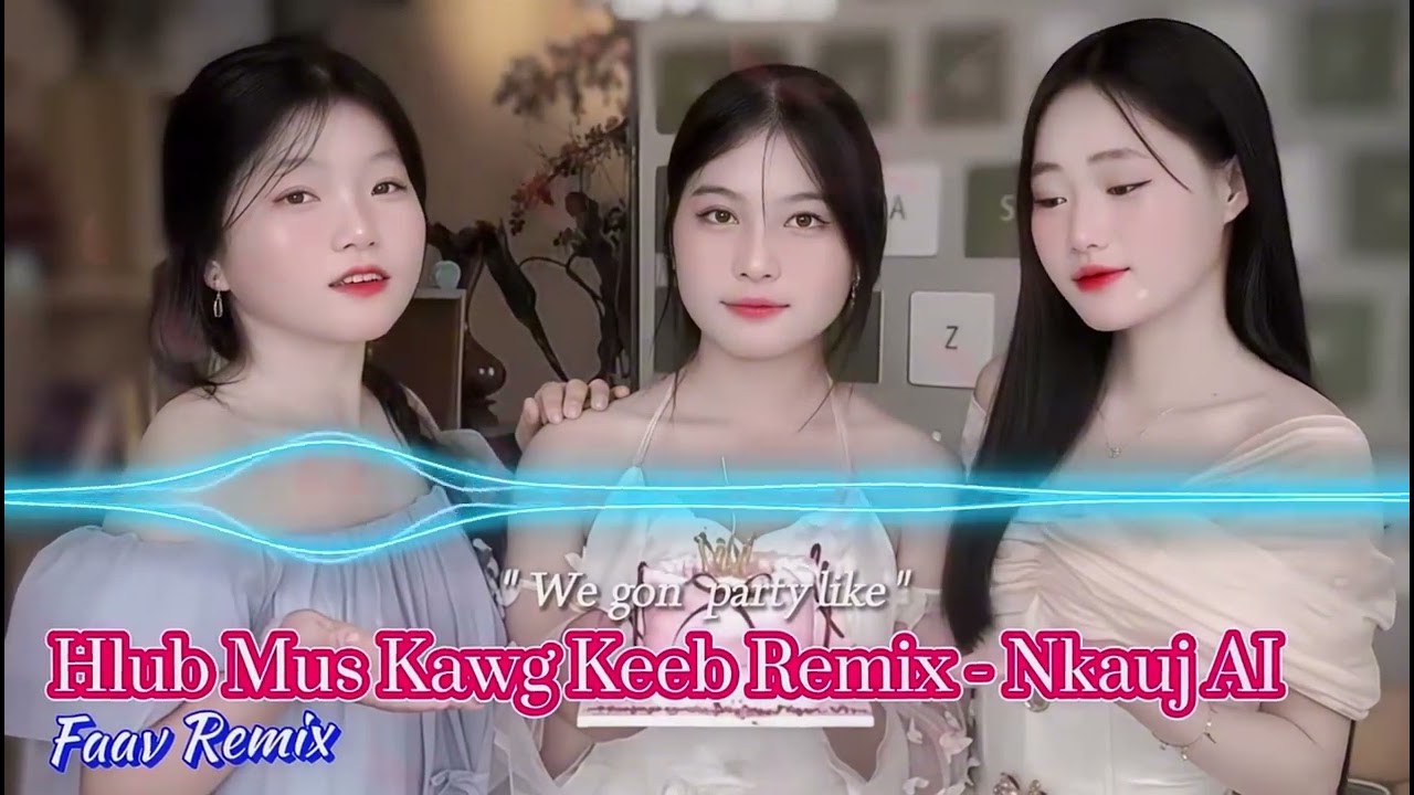 Hlub Mus Kawg Keeb (Remix) - Nkauj Kho Siab Vừa Cuốn Hút Mới Nhất