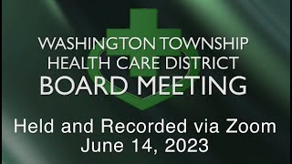 Washington Township Health Care District Board Meeting - June 14, 2023
