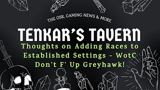 Thoughts on Adding Races to Established Settings - WotC, Don't F' Up Greyhawk!