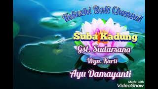 SUBA KADUNG - GST. Sudarsana, AYU DAMAYANTI, WYN. KARTI