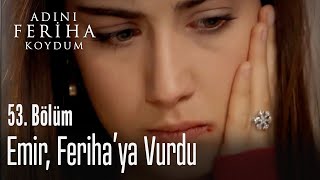 Emir Ferihaya Vurdu - Adını Feriha Koydum 53 Bölüm