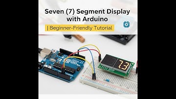 #6. Seven (7) Segment Display with Arduino | Beginner-Friendly Tutorial