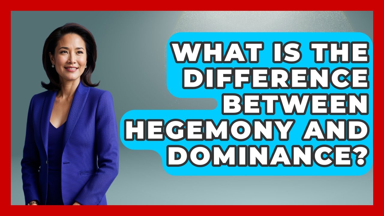 What Is The Difference Between Hegemony And Dominance? - International Policy Zone