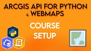 Automate ArcGIS Online WebMap Workflows with the ArcGIS API for Python | Course Setup