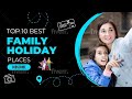 Top 10 Family Holiday Destinations In The World  | Major Explore
