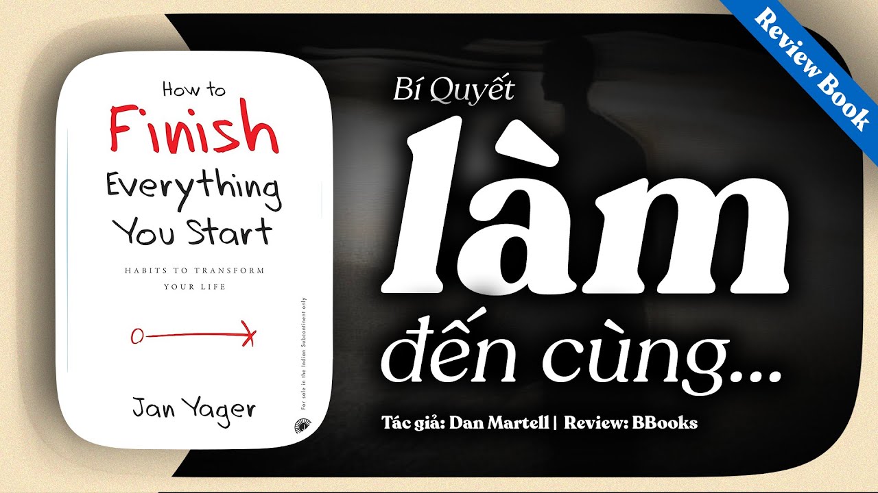[Review sách] How To Finish Everything You Start - Bí Quyết Làm Gì Cũng Đến Cùng