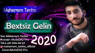 Meherrem Tenha - Bextsiz Gelin 2020 Super Qemli Seir Bir Qizin Heyati