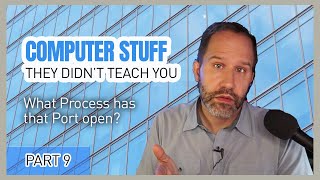 Ports and Processes! What Process has that Port open? - Computer Stuff They Didn't Teach You #9