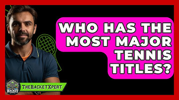 Who Has The Most Major Tennis Titles? - The Racket Xpert