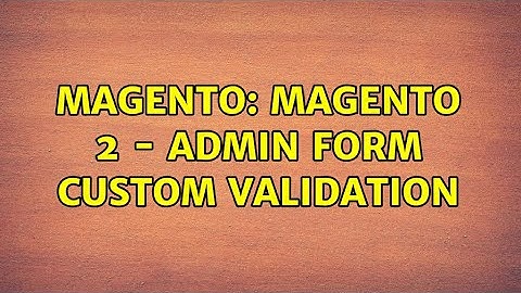 Magento: Magento 2 - Admin form custom validation