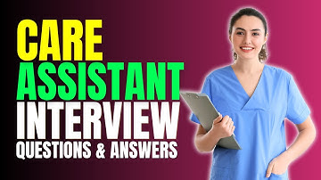 Care Assistant Interview Questions and Answers for 2025 | Must Watch Before Your Interview