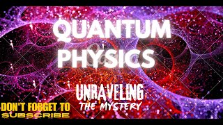 QUANTAM PHYSICS: UNRAVELING THE MYSTERY