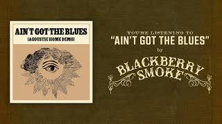 Blackberry Smoke | Ain't Got The Blues (Acoustic Home Demo)