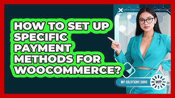 How To Set Up Specific Payment Methods For WooCommerce?
