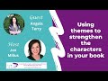 Using themes to strengthen the characters in your book with angela terry