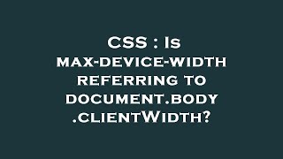 CSS : Is max-device-width referring to document.body.clientWidth?