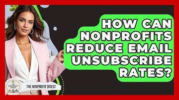 How Can Nonprofits Reduce Email Unsubscribe Rates? - The Nonprofit Digest