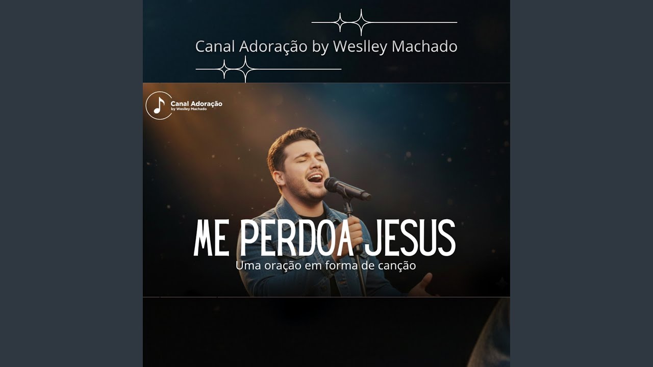 Me Perdoa Jesus - Canal Adoração by Weslley Machado