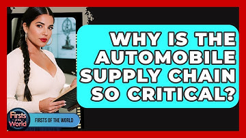 Why Is The Automobile Supply Chain So Critical? - Firsts of the World