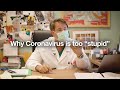 Why Coronavirus is too “stupid”