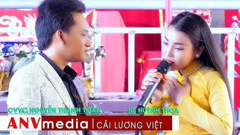 Bên Cầu Dệt Lụa CVVC Nguyễn Thanh Toàn & NS Huỳnh Thoa | ANV Cải Lương Việt