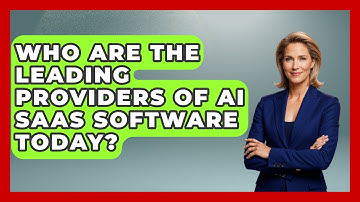 Who Are the Leading Providers of AI SaaS Software Today? | AI SaaS Software Explained News