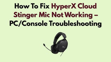 How To Fix HyperX Cloud Stinger Mic Not Working – PC/Console Troubleshooting