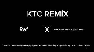 / Ktc Remi̇x / Raf X Bi̇li̇yorsun En Güzelşarki Sana