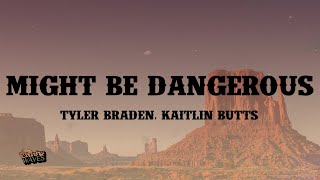 Tyler Braden  Might Be Dangerous feat Kaitlin Butts s